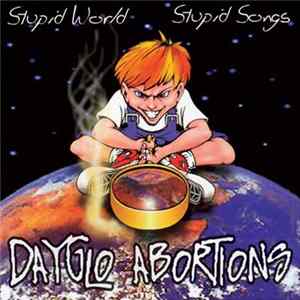 Dayglo Abortions - Stupid World, Stupid Songs mp3