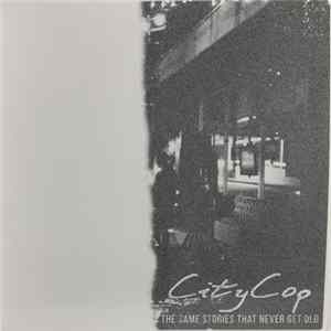 CityCop - The Same Stories That Never Get Old mp3