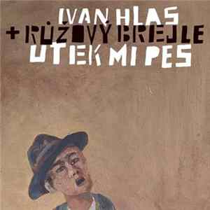 Ivan Hlas + Růžový Brejle - Utek Mi Pes mp3