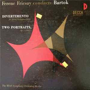Béla Bartók - Ferenc Fricsay, RIAS Symphonie-Orchester Berlin - Divertimento For Strings Orchestra / Two Portraits, Op. 5 mp3