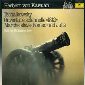 Herbert Von Karajan, Berliner Philharmoniker - Tschaikowsky Ouverture Solennelle 1812, Marche Slave, Romeo Und Julia mp3