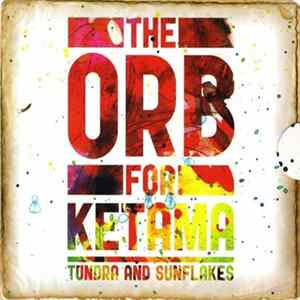 The Orb Presents Various - The Orb For Ketama - Tundra And Sunflakes - 2CD Collectors Edition mp3
