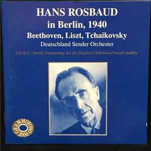 Hans Rosbaud, Deutschland Sender Orchester Berlin, Beethoven, Liszt, Tchaikovsky - Hans Rosbaud In Berlin, 1940 mp3
