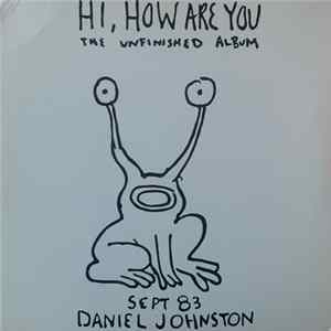 Daniel Johnston - Hi, How Are You: The Unfinished Album mp3