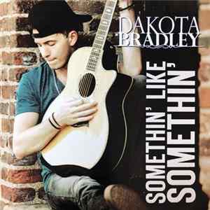 Dakota Bradley - Somethin' Like Somethin' mp3