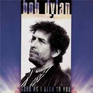 Bob Dylan - Good As I Been To You mp3