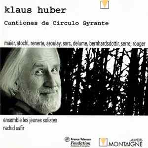 Klaus Huber - Maier, Stochl, Renerte, Azoulay, Sarc, Delume, Bernhardsdottir, Serre, Rouger / Ensemble Les Jeunes Solistes, Rachid Safir - Cantiones De Circulo Gyrante mp3