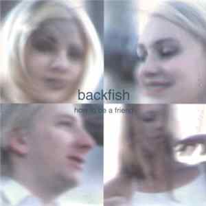 Backfish - How To Be A Friend mp3