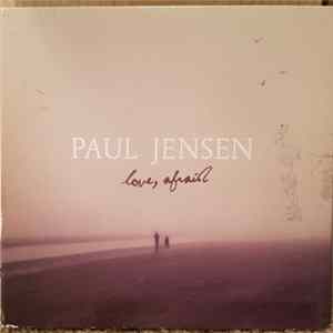Paul Jensen - Love, Afraid mp3