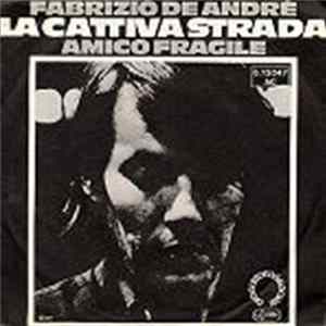 Fabrizio De André - La Cattiva Strada / Amico Fragile mp3
