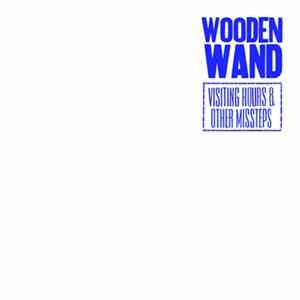 Wooden Wand - Archives Volume 3 Disc 3 - Visiting Hours & Other Missteps mp3
