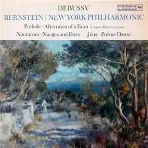 Debussy - Bernstein / New York Philharmonic - Afternoon Of A Faun; Nocturnes; Jeux mp3