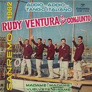 Rudy Ventura Y Su Conjunto - Addio Addio / Vuelvete Mirame / Tango Italiano / Madame! Madame! mp3