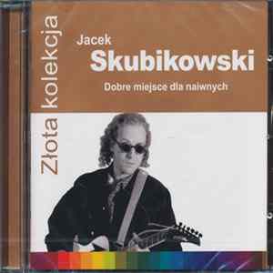 Jacek Skubikowski - Dobre Miejsce Dla Naiwnych mp3