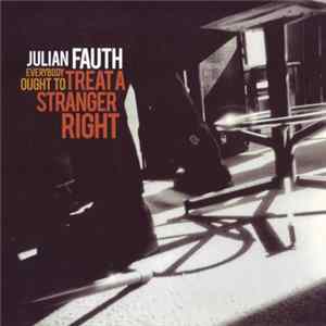 Julian Fauth - Everybody Ought To Treat A Stranger Right mp3