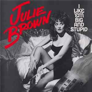 Julie Brown - I Like 'Em Big And Stupid mp3