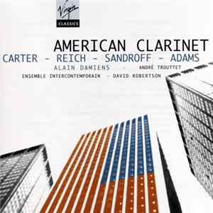 Carter - Reich - Sandroff - Adams / Alain Damiens - André Trouttet - Ensemble Intercontemporain - David Robertson - American Clarinet mp3