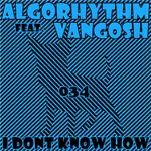 Algorhythm Feat. Vangosh - I Don't Know How mp3