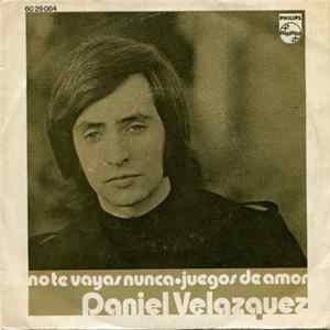 Daniel Velázquez - No Te Vayas Nunca / Juegos De Amor mp3