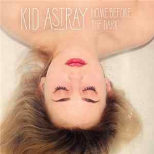 Kid Astray - Home Before The Dark mp3