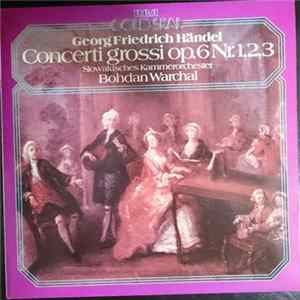 Georg Friedrich Händel, Slowakisches Kammerorchester, Bohdan Warchal - Concerti Grossi Op. 6 Nr. 1,2,3 mp3