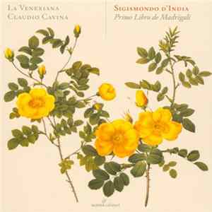 Sigismondo D'India, La Venexiana, Claudio Cavina - Primo Libro de Madrigali mp3