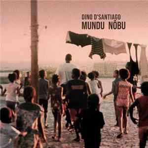 Dino D'Santiago - Mundu Nôbu mp3