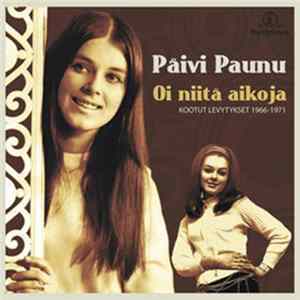 Päivi Paunu - Oi Niitä Aikoja - Kootut Levytykset 1966 - 1971 mp3