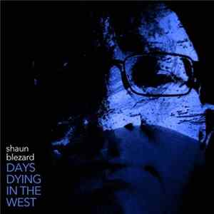 Shaun Blezard - Days Dying In The West mp3