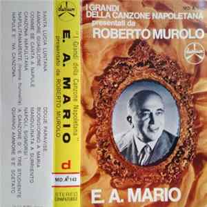 E. A. Mario Presentato Da Roberto Murolo - I Grandi Della Canzone Napoletana mp3