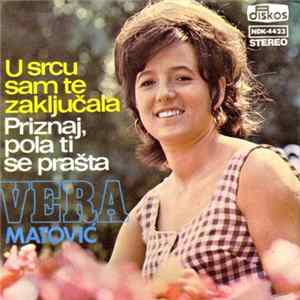 Vera Matović - U Srcu Sam Te Zaključala / Priznaj, Pola Ti Se Prašta mp3