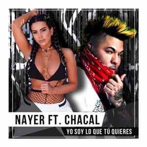 Nayer Ft. Chacal - Yo Soy Lo Que Tú Quieres mp3