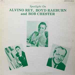 Alvino Rey, Boyd Raeburn, Bob Chester And His Orchestra - Spotlight On Alvino Rey, Boyd Raeburn and Bob Chester mp3