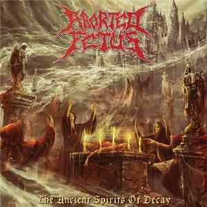 Aborted Fetus - The Ancient Spirits Of Decay mp3