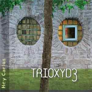 Trioxyde - Hey Carlos mp3