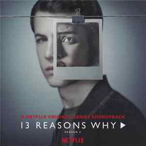 Various - 13 Reasons Why: Season 2 (A Netflix Original Series Soundtrack) mp3