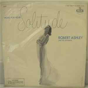 Robert Ashley And His Orchestra - Music For Your Solitude mp3
