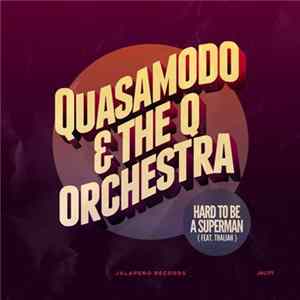 Quasamodo & The Q Orchestra - Hard To Be A Superman mp3