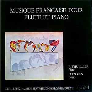 R. Thuillier, D. Taouss - Dutilleux / Fauré / Ibert / Hugon / Chaynes / Borne - Musique Française Pour Flûte Et Piano mp3