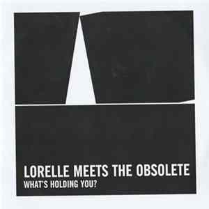 Lorelle Meets The Obsolete - What's Holding You? mp3