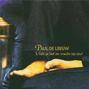Paul de Leeuw - 'k Heb Je Lief En Wacht Op Jou! mp3