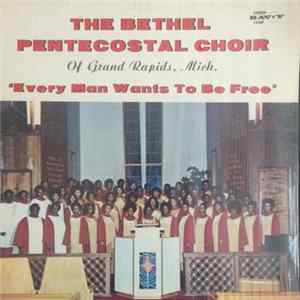 The Bethel Pentecostal Church Choir - Every Man Wants To Be Free mp3