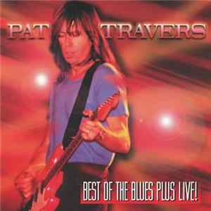 Pat Travers - Best Of The Blues Plus Live! mp3