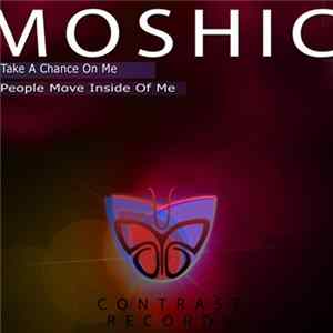 Moshic - Take A Chance On Me / People Move Inside Of Me mp3