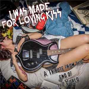 Various - I Was Made For Loving KISS [A Tribute From The End Of The World] mp3