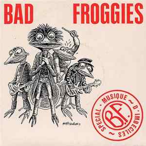 Bad Froggies - La Minute Nécéssaire De Décadence / Tonton François / Idioty Radiations / Suck Me mp3