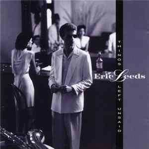 Eric Leeds - Things Left Unsaid mp3