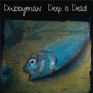 Dubbyman - Deep Is Dead mp3