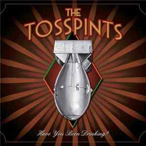 The Tosspints - Have You Been Drinking? mp3