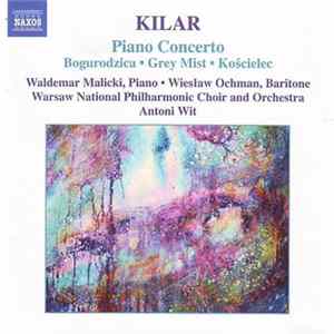 Kilar - Waldemar Malicki, Wiesław Ochman, Warsaw National Philharmonic Orchestra Choir, Warsaw National Philharmonic Orchestra, Antoni Wit - Piano Concerto / Bogurodzica • Grey Mist • Kościelec mp3
